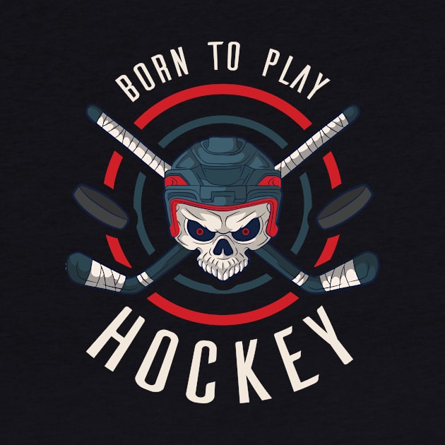 Born To Play Hockey Funny Ice Hockey Gift by CatRobot